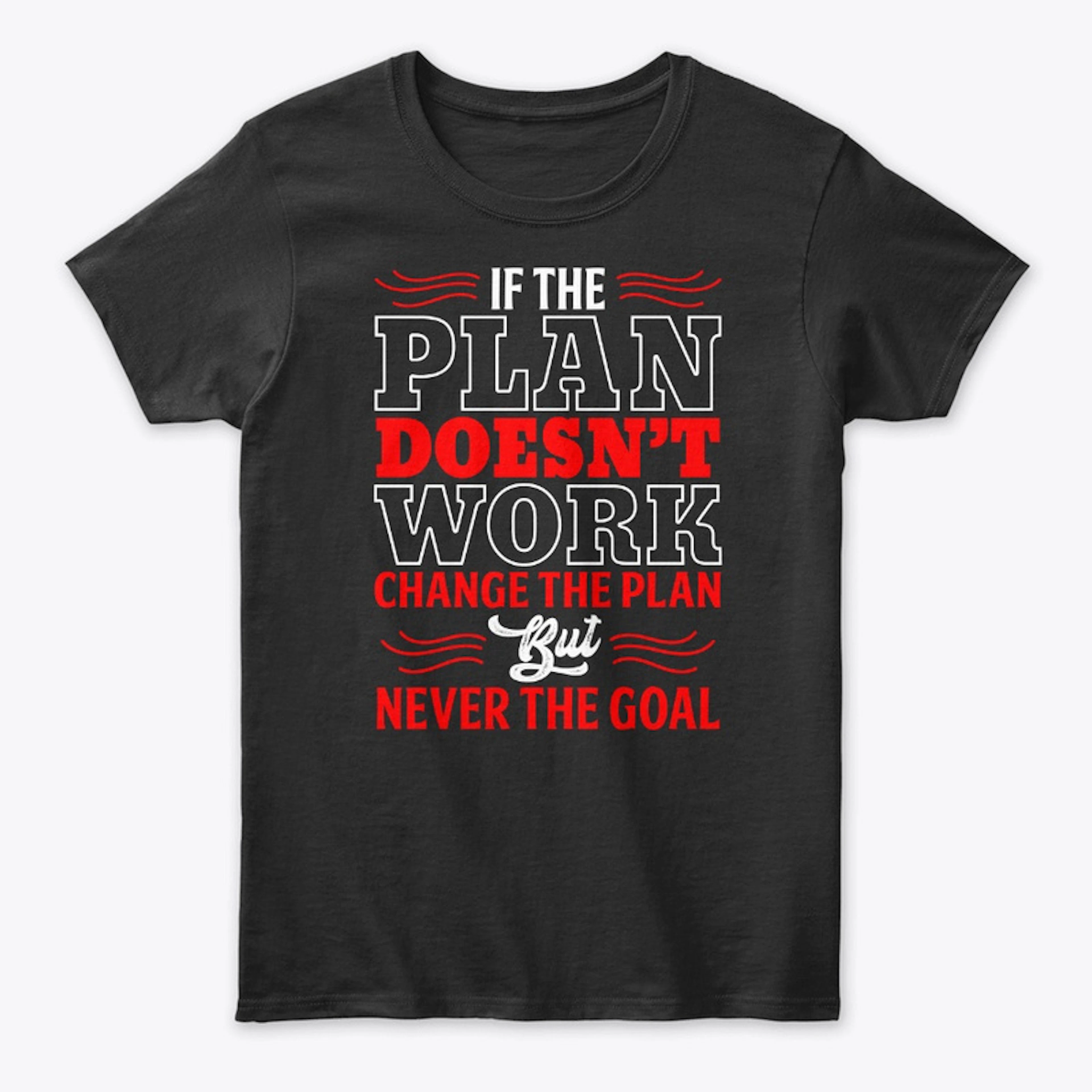 If the plan don't work Tee