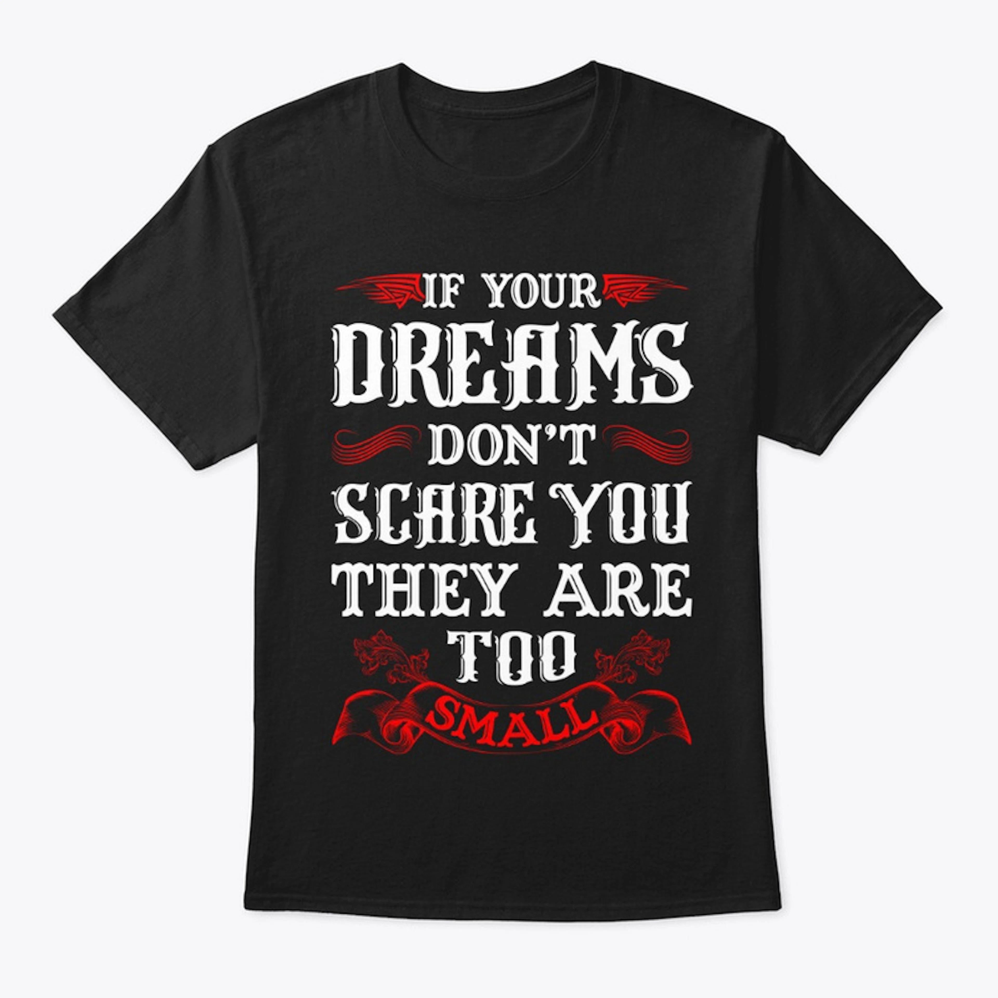 If your dreams don't scare you tee