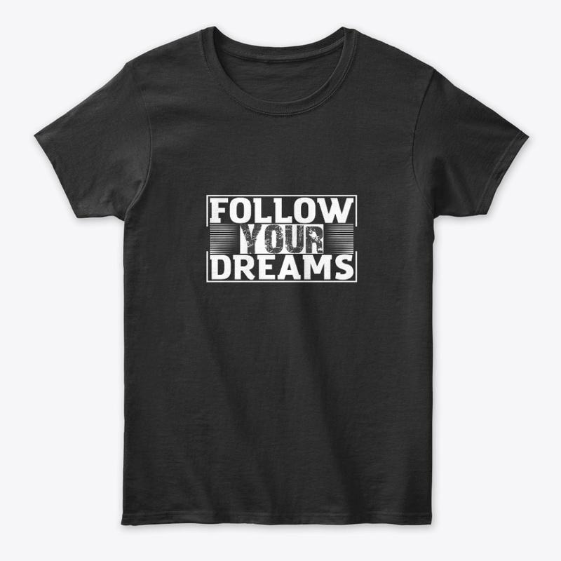 Follow your dreams Tee