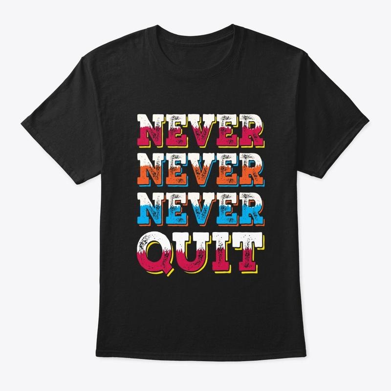 Never quit Tee