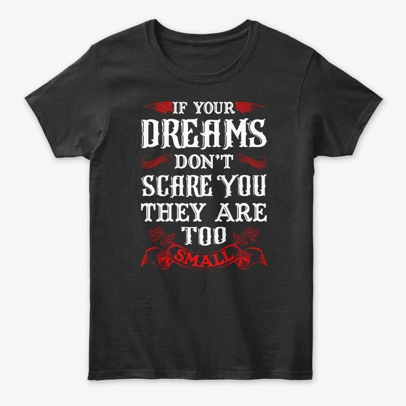 If your dreams don't scare you tee