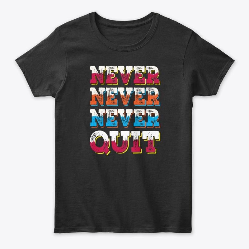 Never quit Tee